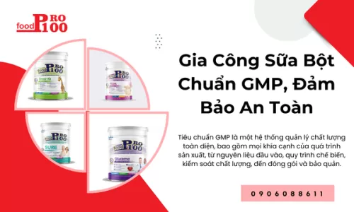 Gia Công Sữa Bột Chuẩn GMP, Đảm Bảo An Toàn