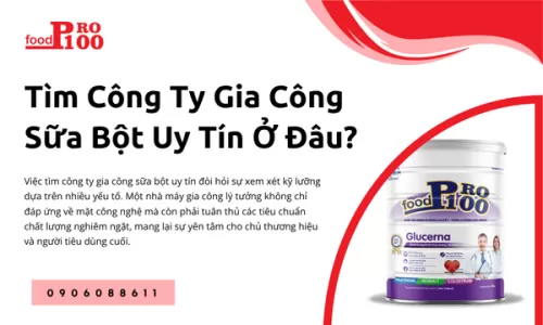 Tìm Công Ty Gia Công Sữa Bột Uy Tín Ở Đâu?